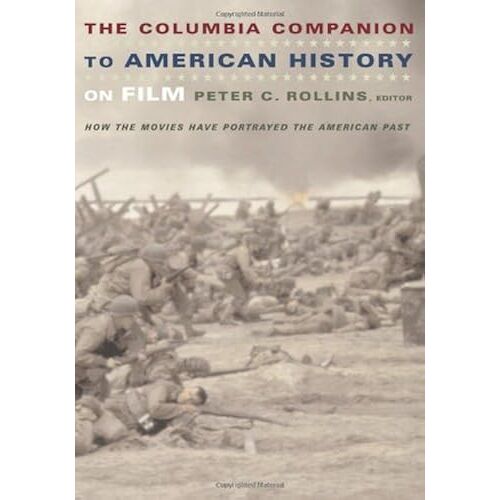 The Columbia Companion To American History On Film - How The Movies Have Portrayed The American Past