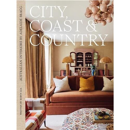 City, Coast & Country Australian Interiors By Adelaide Bragg
