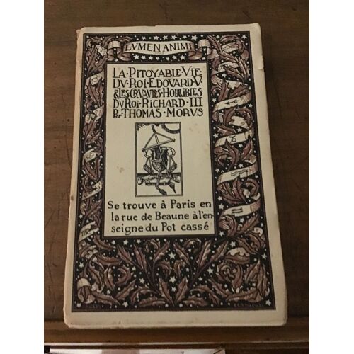 Thomas Morus/ La Pitoyable Vie Du Roi Édouard V Et Les Cruautés Horribles Du Roi  Richard Iii/ Collection Lumen Amini/ Exemplaire Numéroté Sur Papier De Bornéo/ À L’Enseigne Du Pot Cassé 1932