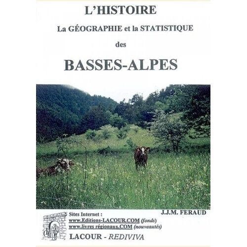 L'Histoire, La Géographie Et La Statistique Des Basses-Alpes - Tome 1