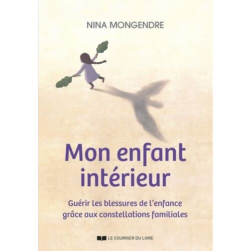 Mon Enfant Intérieur - Guérir Les Blessures De L'enfance Grâce Aux Constellations Familiales