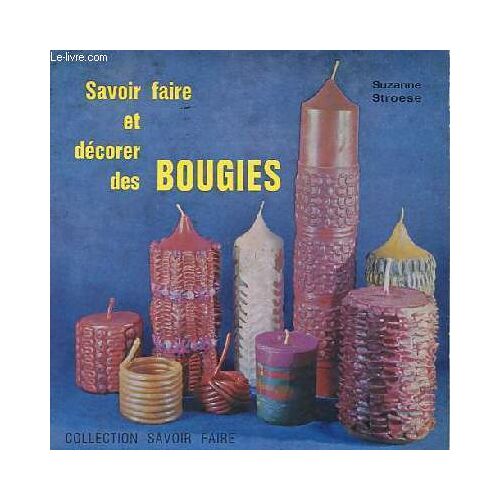 Savoir Faire Et Décorer Des Bougies - Collection Savoir Faire N°34.