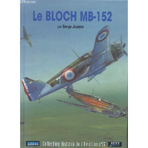 Le Bloch Mb-152 - Collection Histoire De L Aviation N°13.