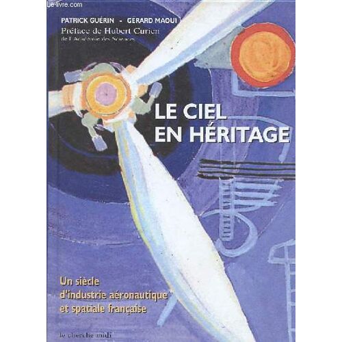 Le Ciel En Héritage - Un Siècle D Industrie Aéronautique Et Spatiale Française - Collection Ciels Du Monde.