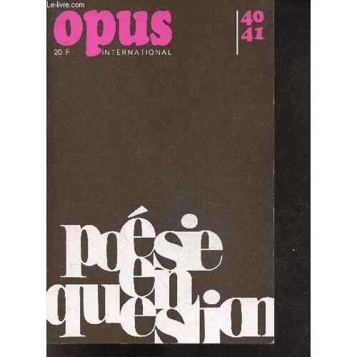 Opus International N°40/41 - Poesie En Question - La Poesie Visuelle Dans Le Monde, Nouveaux Aspects De La Poesie En Itale, Du Livre Objet A L Objet Poeme, Le Lettrisme Est Toujours Present, Poesie Sonore Apres Vient La Musique, Bernard Heidsieck ...