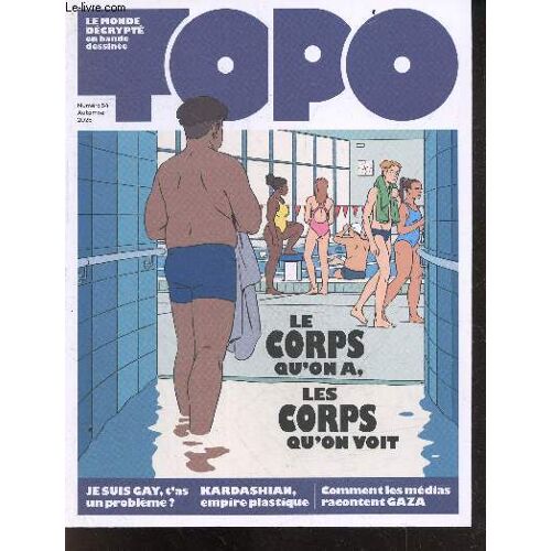 Topo N°54 Automne 2025- Le Corps Qu On A, Les Corps Qu On Voit- Je Suis Gay T As Un Probleme ?- Kardashian Empire Plastique- Comment Les Medias Racontent Gaza- Manger Moins De Viande, L Avenir De La Planete Se Joue Aussi Dans Nos Assiettes- Auteur De Bd..