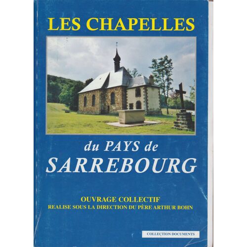 Les Chapelles Du Pays De Sarrebourg (Collection Documents)