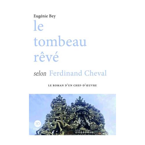 Le Tombeau Rêvé Selon Ferdinand Cheval