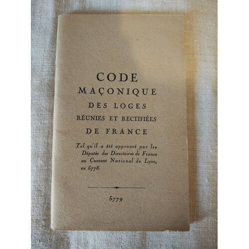 Code Maçonique Des Loges Réunies Et Rectifiées De France Tel Qu'Il A Été Approuvé Par Les Députés Des Directoires De France Au Convent National De Lyon, En 5778. 5779 - Réédition Années 80 ?