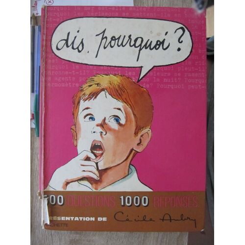 Dis Pourquoi ? 500 Questions, 1000 Réponses - Cécile Aubry - Ed. Hachette