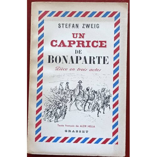 Un Caprice De Bonaparte : Pièce En Trois Actes Par Stefan Zweig, Textes Français De Alzir Hella ( Éditions Bernard Grasset 1952 ).