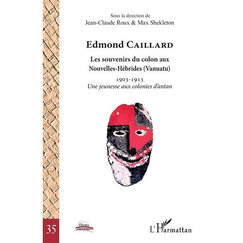 Edmond Caillard, Les Souvenirs Du Colon Aux Nouvelles-Hébrides (Vanuatu) - 1903-1913 Une Jeunesse Aux Colonies D'antan