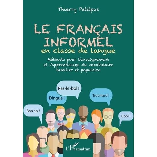 Le Français Informel En Classe De Langue - Méthode Pour L'enseignement Et L'apprentissage Du Vocabulaire Familier Et Populaire