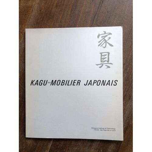 Kagu Mobilier Japonais, Catalogue Exposition 1985 - Shibaura It & Frac