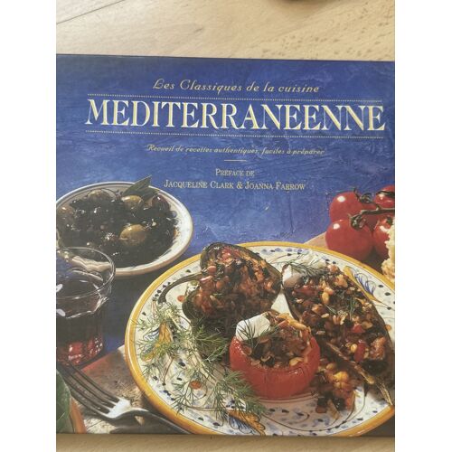 Les Classiques De La Cuisine Méditerranéenne De Jacqueline Clark Et Joanna Farrow
