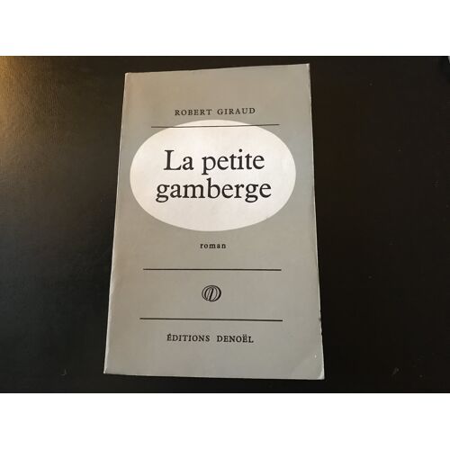 Robert Giraud - La Petite Gamberge (Roman) - Édition Originale ( Denoel - 21 Mars 1961)