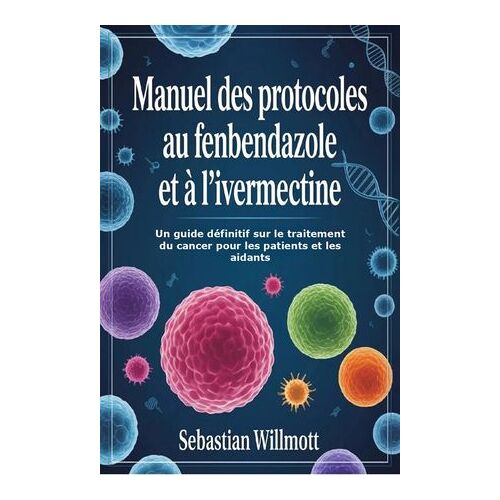 Manuel Des Protocoles Au Fenbendazole Et À L'ivermectine