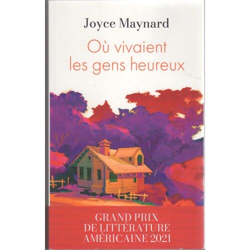Où Vivaient Les Gens Heureux (Joyce Maynard)