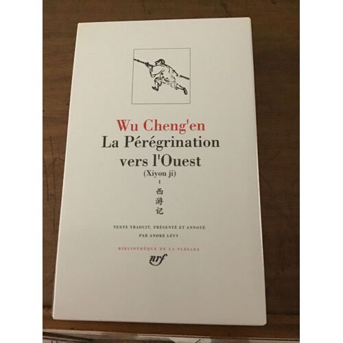 Wu Cheng’En/ La Pérégrination Vers L’Ouest (Xijou Ji)/ Volume I: Livres I À X/ Texte Traduit, Présenté Et Annoté Par André Lévy/ Volume 375 De La Bibliothèque De La Pléiade/ Éditions Gallimard 1991