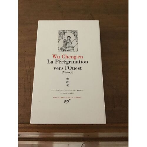 Wu Cheng’En/ La Pérégrination Vers L’Ouest (Xijou Ji)/ Volume Ii: Livres Xi À Xx/ Texte Traduit, Présenté Et Annoté Par André Lévy/ Volume 376 De La Bibliothèque De La Pléiade/ Gallimard 1991