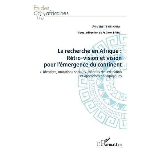 La Recherche En Afrique : Rétro-Vision Et Vision Pour L'émergence Du Continent - Tome 2, Identités, Mutations Sociales, Théories De L'éducation Et Approches Pédagogiques