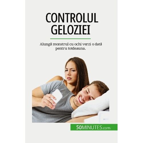 Controlul Geloziei - Alung? Monstrul Cu Ochi Verzi O Dat? Pentru Totdeauna