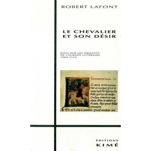 Le Chevalier Et Son Désir - Essai Sur Les Origines De L'europe Littéraire, 1064-1154