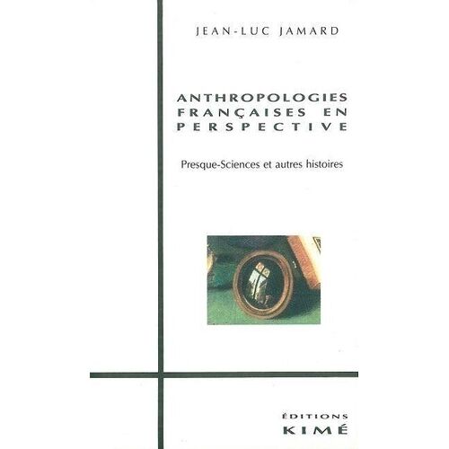 Anthropologies Françaises En Perpective - Presque-Sciences Et Autres Histoires