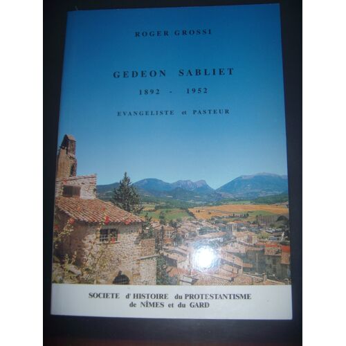 Gard Protestantisme: Gédéon Sabliet 1892-1952: Evangéliste Et Pasteur, 2000