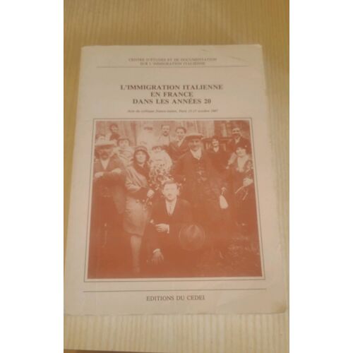 "L'Immigration Italienne En France Dans Les Années 20" (Centre D'Étude Et De Documentation Sur L'Immigration Italienne)