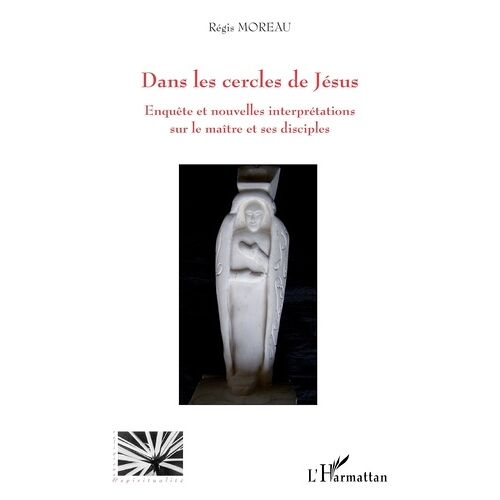 Dans Les Cercles De Jésus - Enquête Et Nouvelles Interprétations Sur Le Maître Et Ses Disciples
