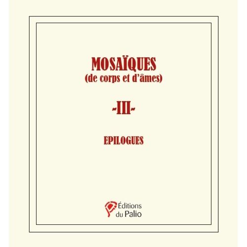 Mosaïques (De Corps Et D?Âmes) - Volume 3, Epilogues