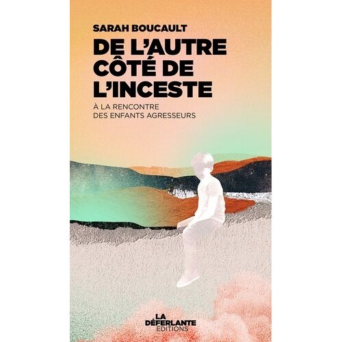 De L'autre Côté De L'inceste - A La Rencontre Des Enfants Agresseurs