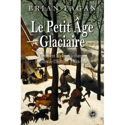 Le Petit Âge Glaciaire - Comment Le Climat A Changé Le Cours De L'histoire (1300-1850)