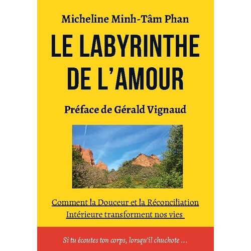 Le Labyrinthe De L'amour - S'aimer, Aimer, Se Laisser Aimer, Par Soi, Par L'autre Et Par La Vie Elle-Même