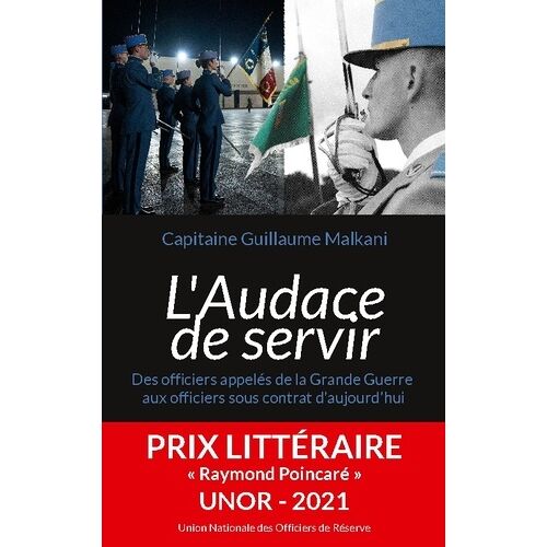 L'audace De Servir - Des Officiers Appelés De La Grande Guerre Aux Officiers Sous Contrat D'aujourd'hui