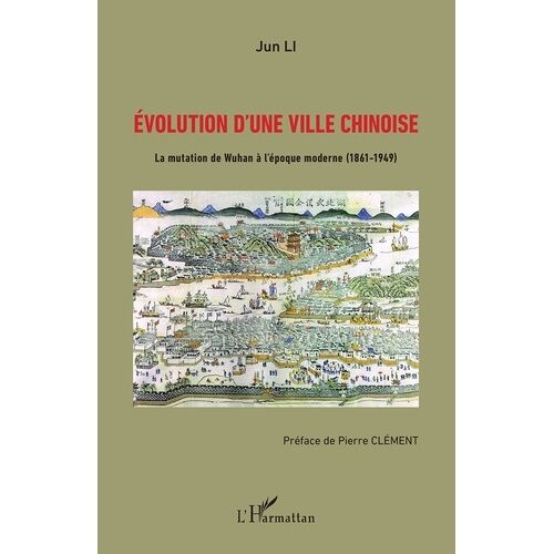 Evolution D'une Ville Chinoise - La Mutation De Wuhan À L'époque Moderne (1861-1949)
