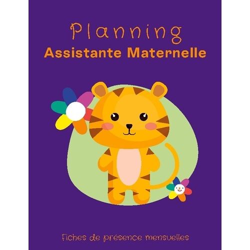 Planning Assistante Maternelle - Assmat Et Parents - 50 Fiches De Présence Mensuelles À Compléter - Planning De Garde Pour 4 Enfants - Relevés Des Heures D'accueil - Pré-Déclaration...
