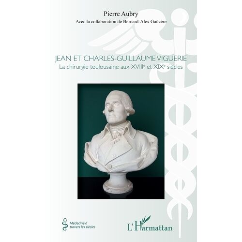 Jean Et Charles-Guillaume Viguerie - La Chirurgie Toulousaine Aux Xviiie Et Xixe Siècles