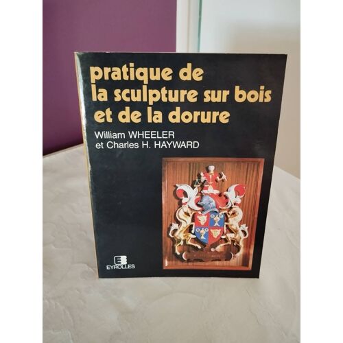 Pratique De La Sculpture Sur Bois Et De La Dorure Eyrolles