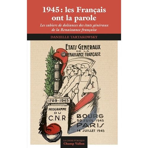 1945 : Les Français Ont La Parole - Les Cahiers De Doléances Des États Généraux De La Renaissance Française