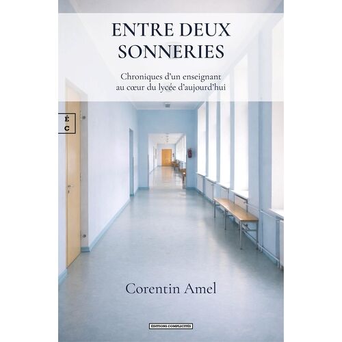 Entre Deux Sonneries - Chroniques D'un Enseignant Au Coeur Du Lycée D'aujourd'hui