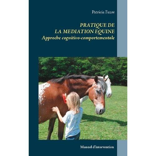 Pratique De La Médiation Équine - Approche Cognitivo-Comportementale