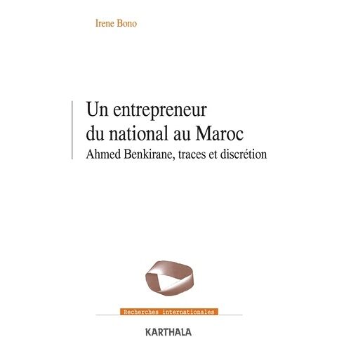 Un Entrepreneur Du National Au Maroc - Ahmed Benkirane, Traces Et Discrétion