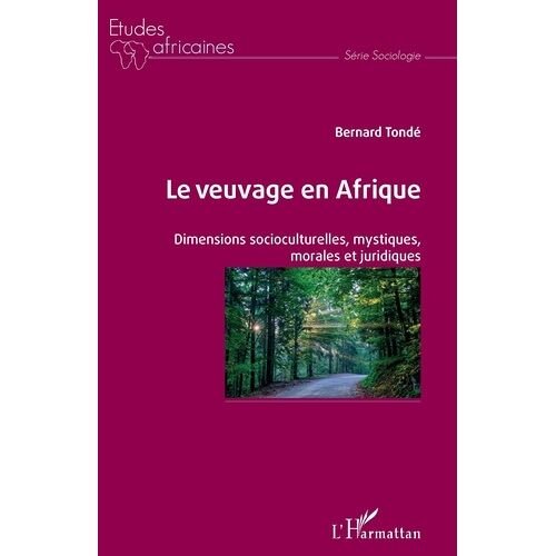 Le Veuvage En Afrique - Dimensions Sociocutlurelles, Mystiques, Morales Et Juridiques