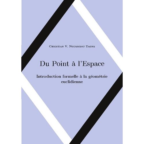 Du Point À L'espace - Introduction Formelle À La Géométrie Euclidienne