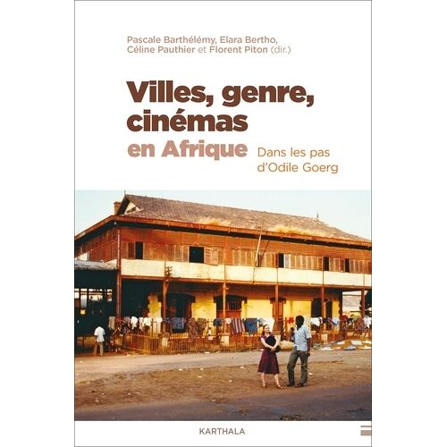 Villes, Genre, Cinémas En Afrique - Dans Les Pas D'odile Goerg