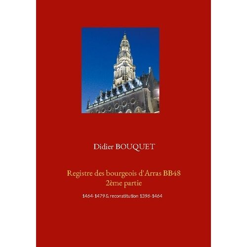 Registre Des Bourgeois D'arras Bb48 - Tome 2, 1464-1479 & Reconstitution 1396-1464