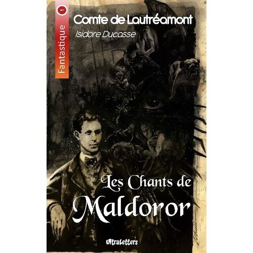 Les Chants De Maldoror - Lettres & Poésies I Et Ii