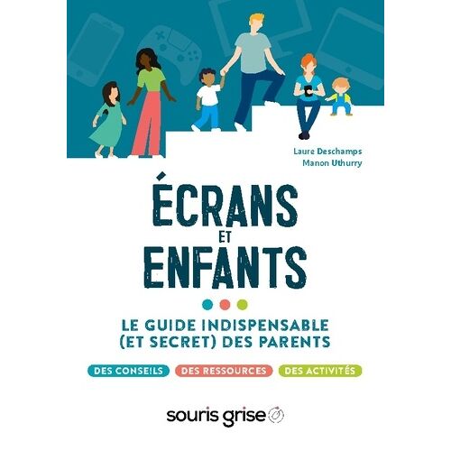 Ecrans Et Enfants - Le Guide Indispensable (Et Secret) Des Parents